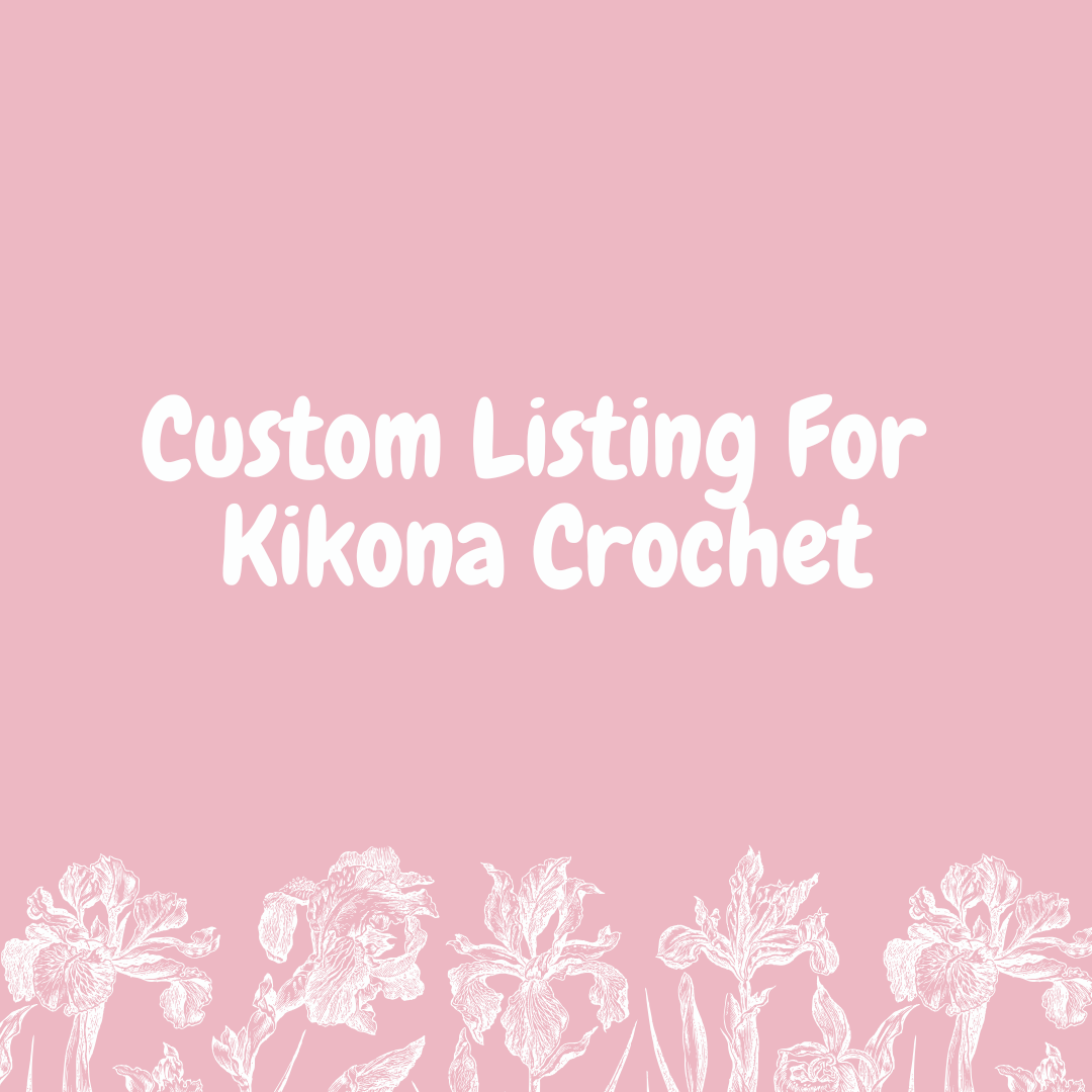 Custom Listing for Kikona Crochet